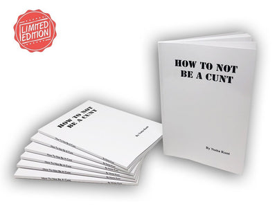 How to Not be a Cunt Book by Notta Cunt Ruin Days